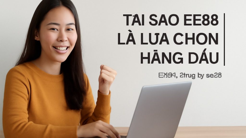 Tại sao EE88 là lựa chọn hàng đầu Minh họa: Tại sao EE88 là lựa chọn hàng đầu